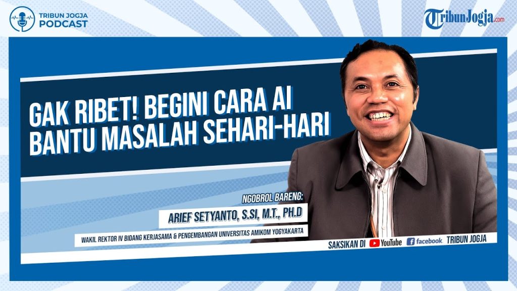 Bagaimana AI Mengubah Kehidupan Sehari-hari Arief Setyanto dari Universitas Amikom Yogyakarta Jelaskan di Podcast Tribun