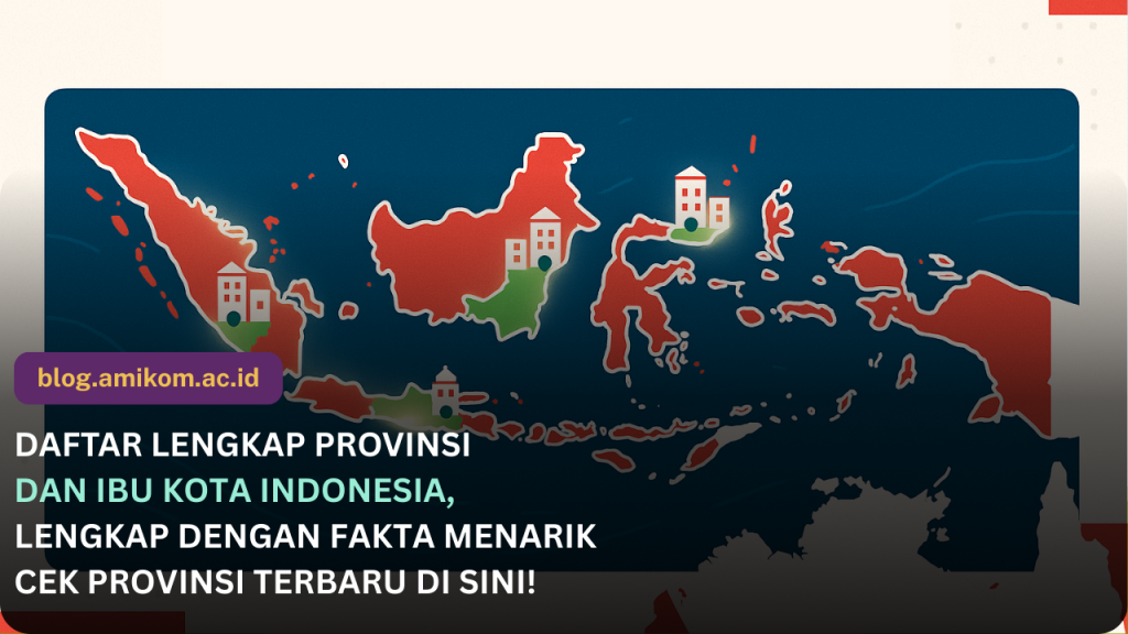 Daftar Provinsi di Indonesia Lengkap dengan Ibu Kotanya Terbaru 2025