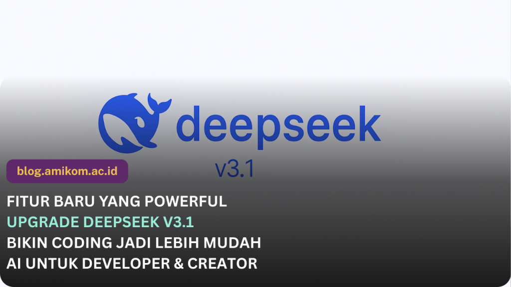 Keunggulan DeepSeek V3.1: AI Update Terbaru untuk Coding, Game, dan Proyek Lengkap