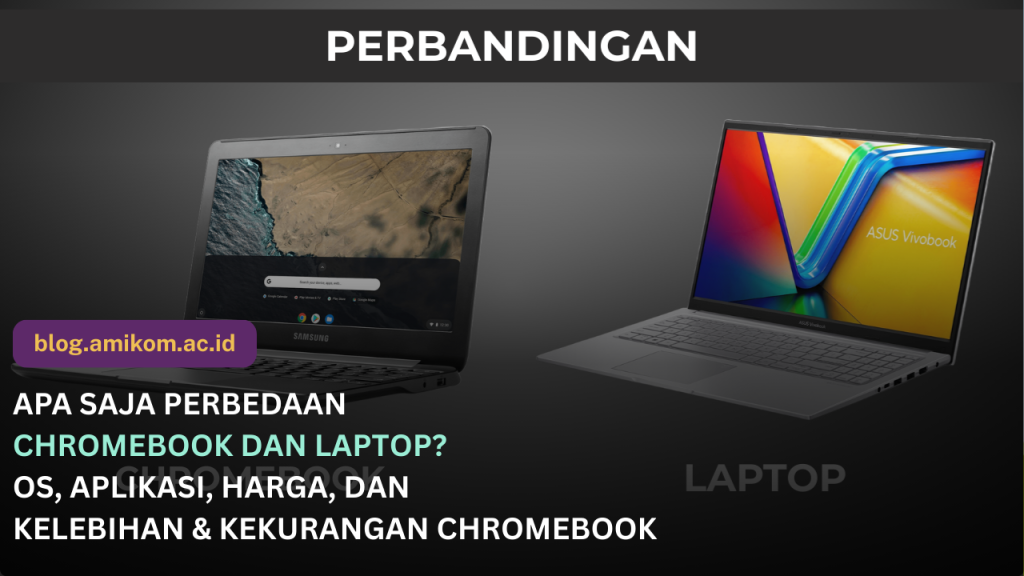 Perbedaan Chromebook dan Laptop Kelebihan, Kekurangan, dan Pengguna yang Cocok