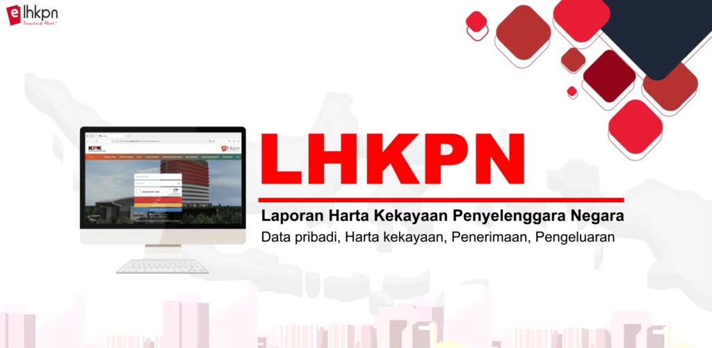 Apa Itu LHKPN Pengertian, Fungsi, Tujuan, dan Cara Mengeceknya