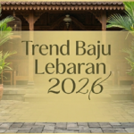 Trend Baju Lebaran 2026 Elegan dan Kekinian